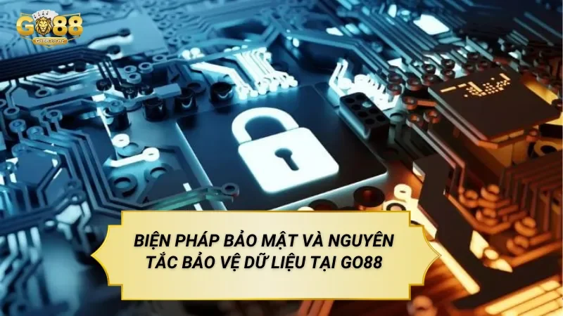 Biện Pháp Bảo Mật Và Nguyên Tắc Bảo Vệ Dữ Liệu Tại Go88