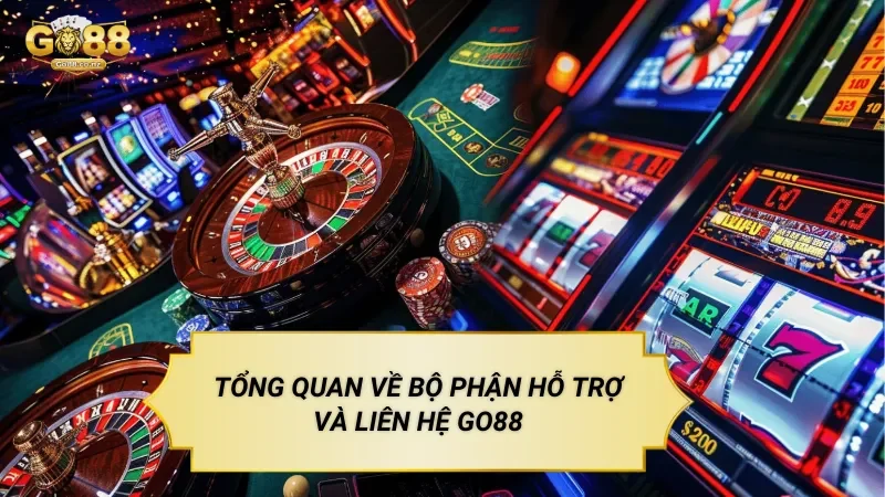 Tổng Quan Về Bộ Phận Hỗ Trợ Và Liên Hệ Go88