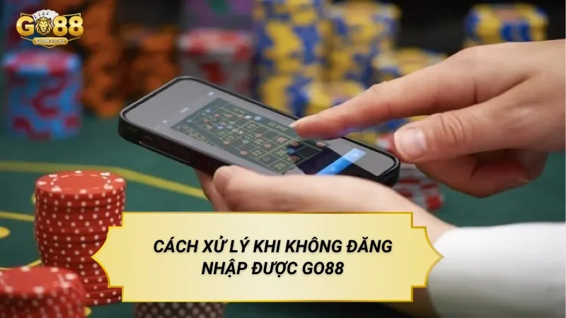 Cách Xử Lý Khi Không Đăng Nhập Được Go88