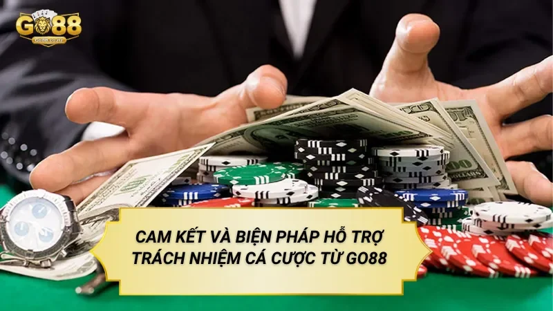 Cam Kết Và Biện Pháp Hỗ Trợ Trách Nhiệm Cá Cược Go88