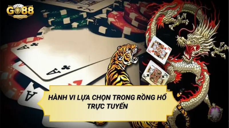 Hành vi lựa chọn trong rồng hổ trực tuyến