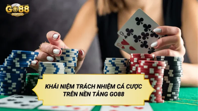 Khái Niệm Trách Nhiệm Cá Cược Go88