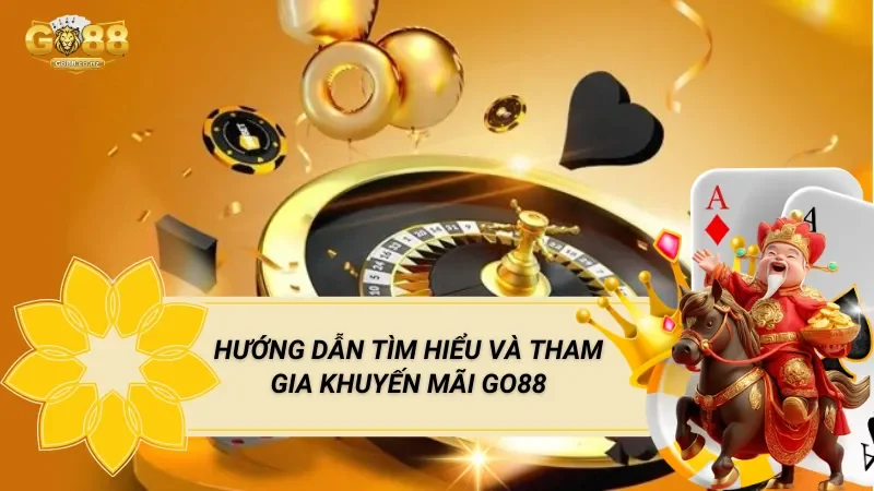 Hướng Dẫn Tìm Hiểu Và Tham Gia Khuyến Mãi Go88