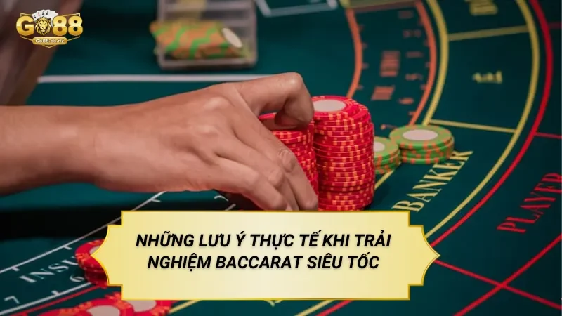 Những Lưu Ý Thực Tế Khi Trải Nghiệm Baccarat Siêu Tốc
