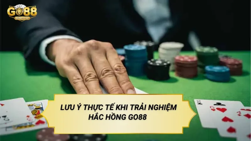Lưu Ý Thực Tế Khi Trải Nghiệm Hắc Hồng Go88