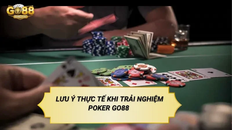 Lưu Ý Thực Tế Khi Trải Nghiệm Poker Go88