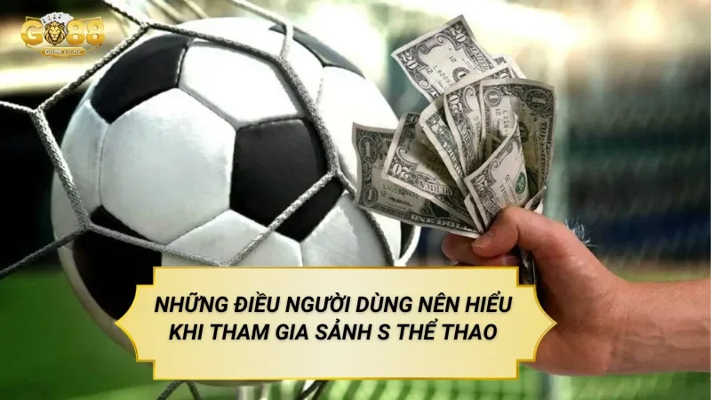 Những Điều Người Dùng Nên Hiểu Khi Tham Gia Sảnh S Thể Thao