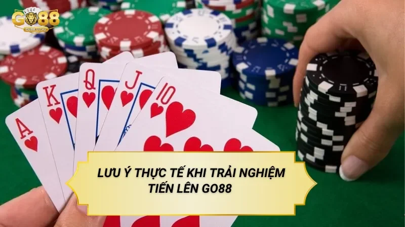 Lưu Ý Thực Tế Khi Trải Nghiệm Tiến Lên Go88