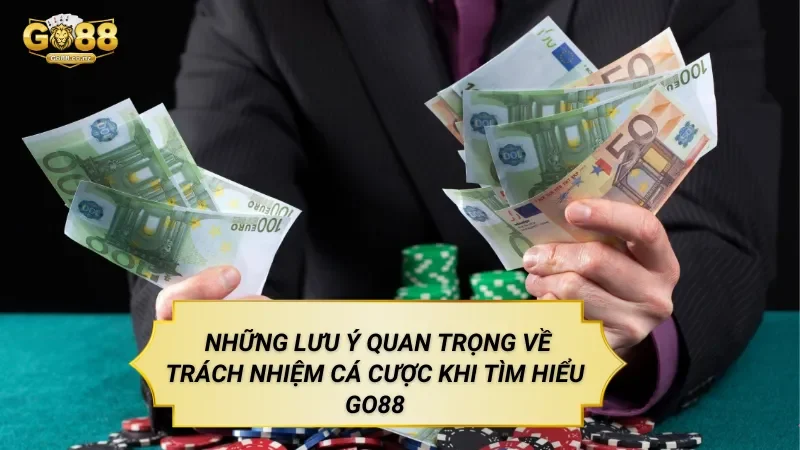 Những Lưu Ý Quan Trọng Về Trách Nhiệm Cá Cược Khi Tìm Hiểu Go88