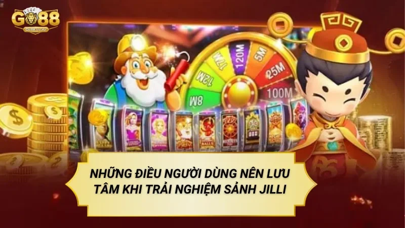Những Điều Người Dùng Nên Lưu Tâm Khi Trải Nghiệm Sảnh Jilli