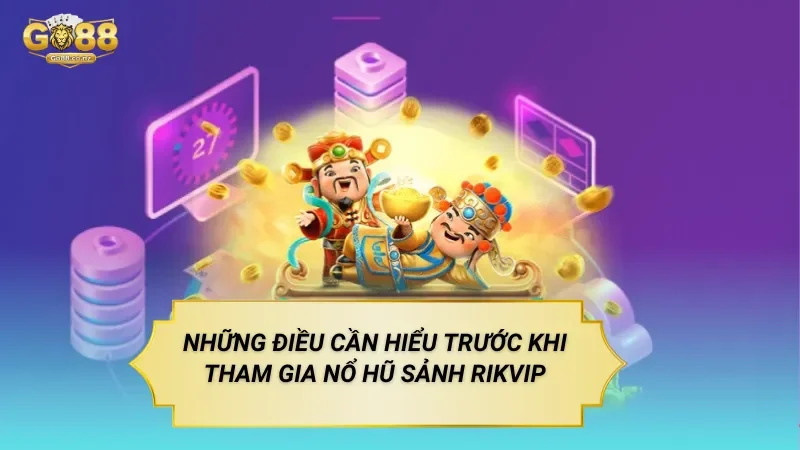 Những Điều Cần Hiểu Trước Khi Tham Gia Nổ Hũ Sảnh Rikvip