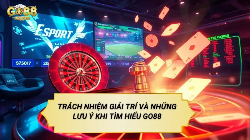Trách Nhiệm Giải Trí Và Những Lưu Ý Khi Tìm Hiểu Go88