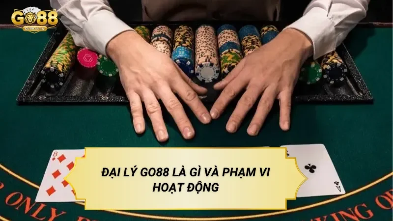 Đại Lý Go88 Là Gì Và Phạm Vi Hoạt Động
