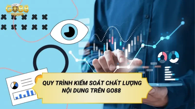 Quy Trình Kiểm Soát Chất Lượng Nội Dung Trên Go88