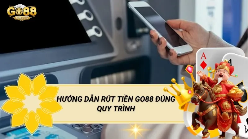 Hướng Dẫn Rút Tiền Go88 Đúng Quy Trình