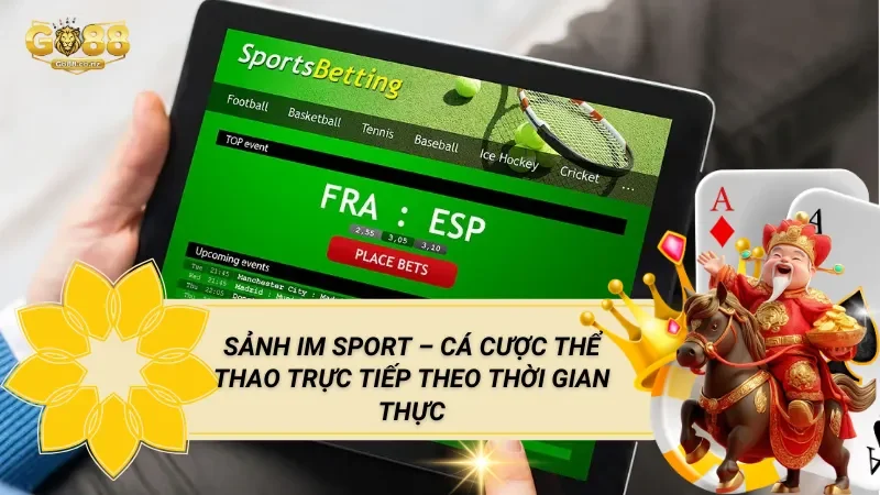 Sảnh IM Sport – Cá Cược Thể Thao Trực Tiếp Theo Thời Gian Thực