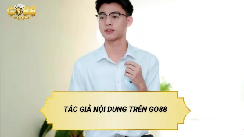 Tác Giả Go88: Nguyễn Minh Khang – Biên Tập Nội Dung Chính