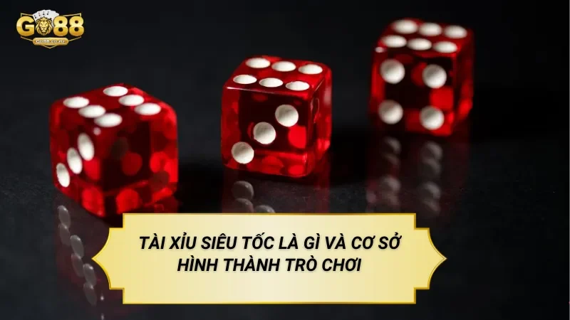 Tài Xỉu Siêu Tốc Là Gì Và Cơ Sở Hình Thành Trò Chơi