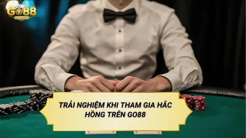 Trải Nghiệm Khi Tham Gia Hắc Hồng Trên Go88