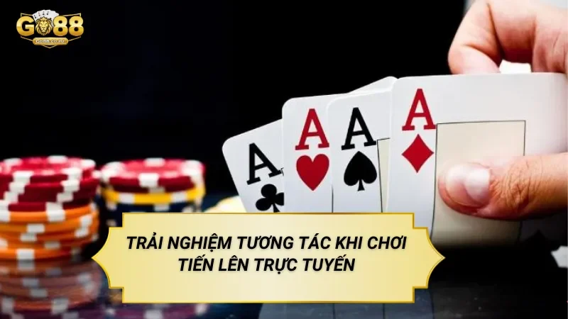 Trải Nghiệm Tương Tác Khi Chơi Tiến Lên Go88 Trực Tuyến