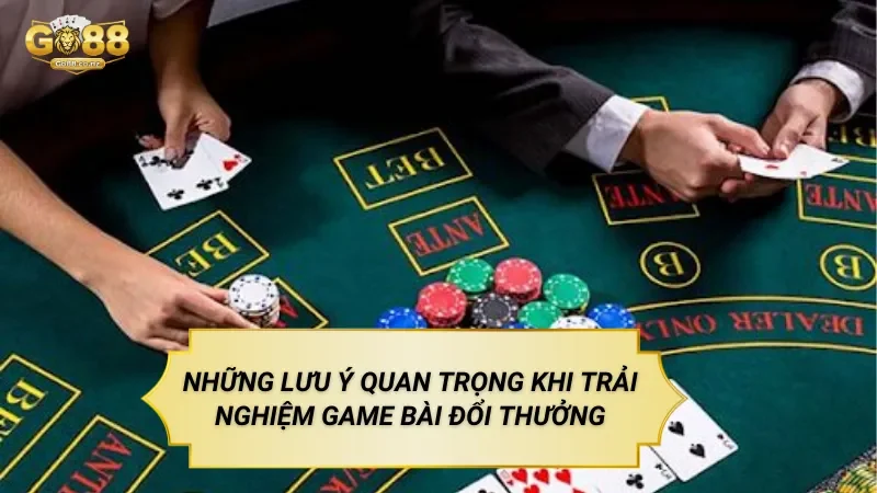 Những Lưu Ý Quan Trọng Khi Trải Nghiệm Game Bài Đổi Thưởng