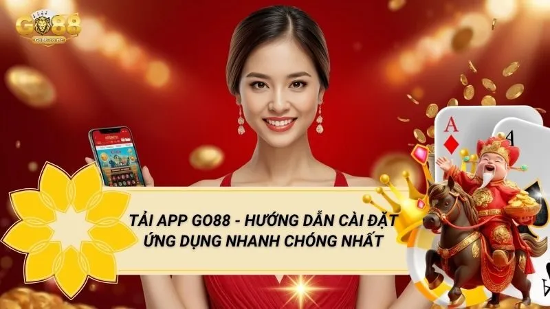 Tải App GO88 - Hướng Dẫn Cài Đặt Ứng Dụng Nhanh Chóng Nhất